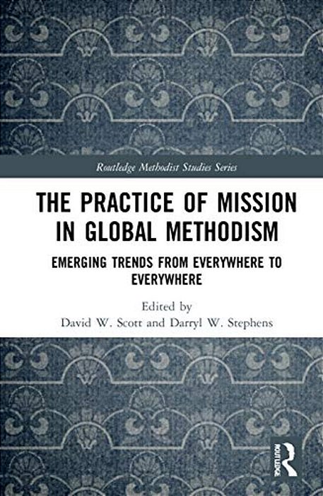 The Practice Of Mission In Global Methodism: Emerging Trends From Everywhere To Everywhere-..