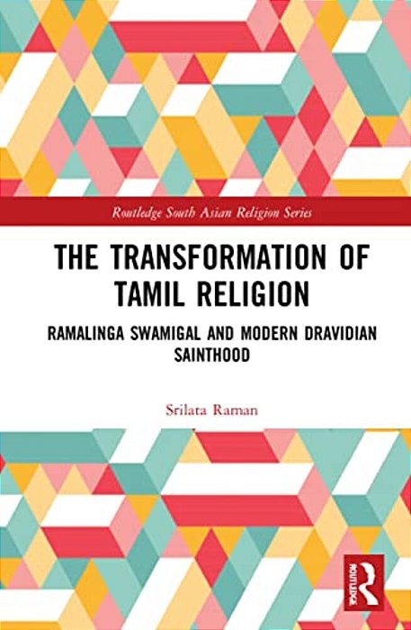 The Transformation Of Tamil Religion: Ramalinga Swamigal (1823-1874) And Modern Dravidian Sainthood-..