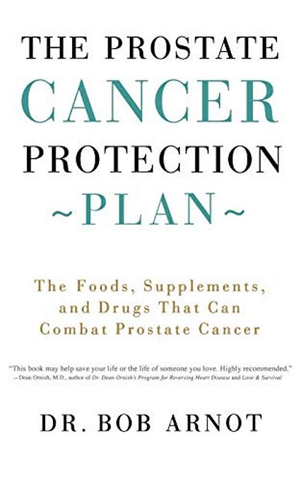 The Prostate Cancer Protection Plan: The Foods, Supplements, And Drugs That Can Combat Prostate Cancer-..