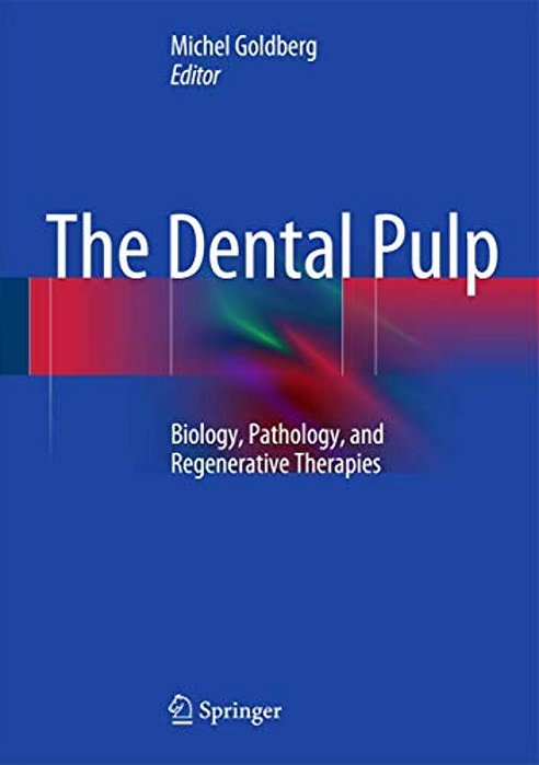 The Dental Pulp: Biology, Pathology, And Regenerative Therapies-..