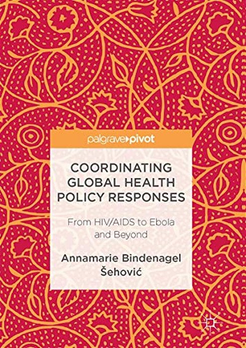 Coordinating Global Health Policy Responses: From Hiv/Aids To Ebola And Beyond-..
