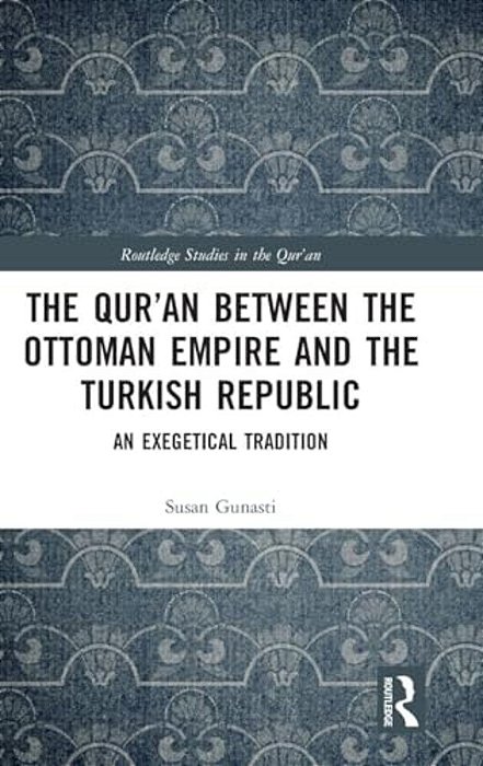The Qur'An Between The Ottoman Empire And The Turkish Republic: An Exegetical Tradition-..