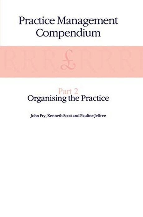 Practice Management Compendium: Part 2: Organising The Practice-..