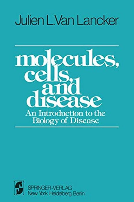 Molecules, Cells, And Disease: An Introduction To The Biology Of Disease-..