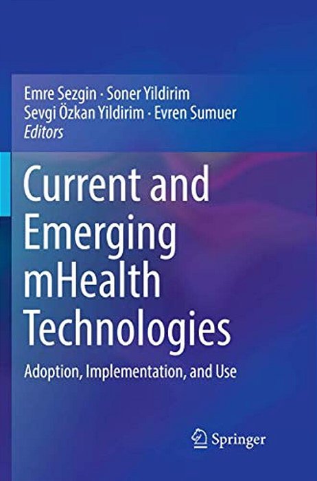 Current And Emerging Mhealth Technologies: Adoption, Implementation, And Use-..