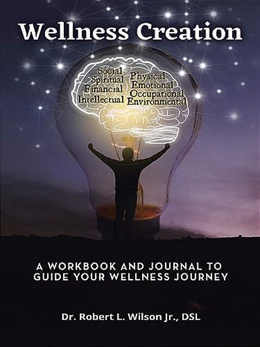 Wellness Creation: A Workbook And Journal To Guide Your Wellness Journey-..