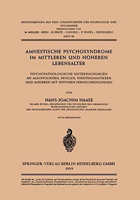 Amnestische Psychosyndrome Im Mittleren Und Höheren Lebensalter: Psychopathologische Untersuchungen An Alkoholikern, Senilen, Hirntraumatikern Und And-..