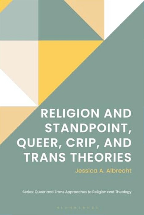Religion And Standpoint, Queer, Crip, And Trans Theories-..