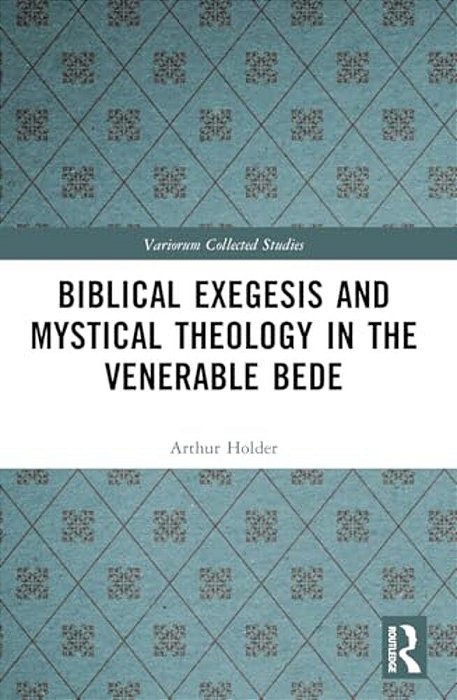 Biblical Exegesis And Mystical Theology In The Venerable Bede-..