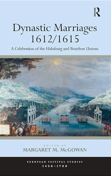Dynastic Marriages 1612/1615: A Celebration Of The Habsburg And Bourbon Unions-..
