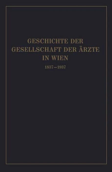 Geschichte Der Gesellschaft Der Ärzte In Wien 1837-1937-..