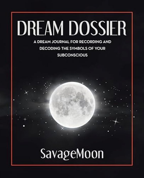 Dream Dossier: A Dream Journal For Recording And Decoding The Symbols Of Your Subconscious-..