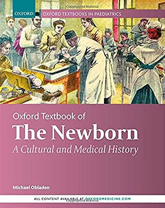 Oxford Textbook Of The Newborn: A Cultural And Medical History-..