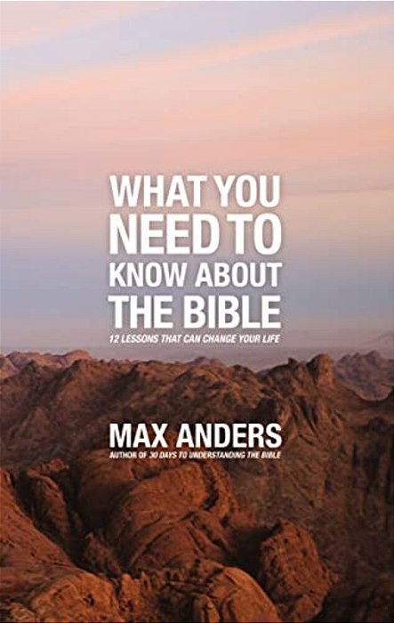 What You Need To Know About The Bible: 12 Lessons That Can Change Your Life-..
