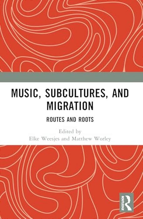Music, Subcultures And Migration: Routes And Roots-..