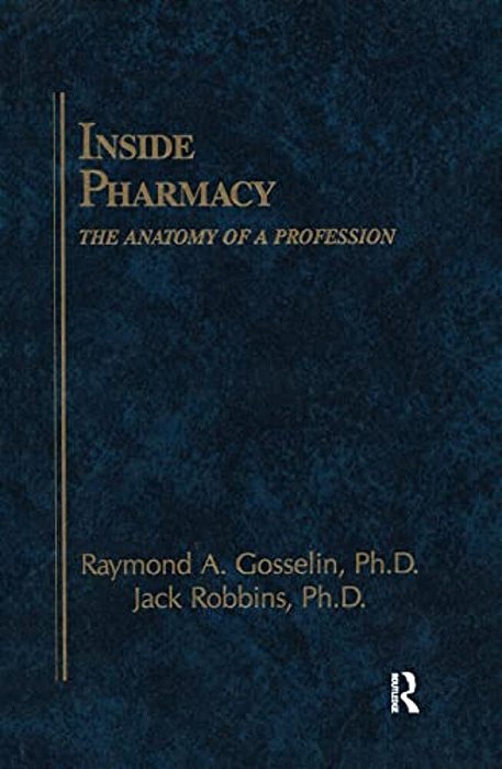 Inside Pharmacy: The Anatomy Of A Profession-..