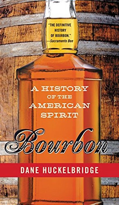 Bourbon: A History Of The American Spirit-..