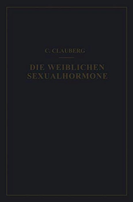 Die Weiblichen Sexualhormone: In Ihren Beziehungen Zum Genitalzyklus Und Zum Hypophysenvorderlappen-..