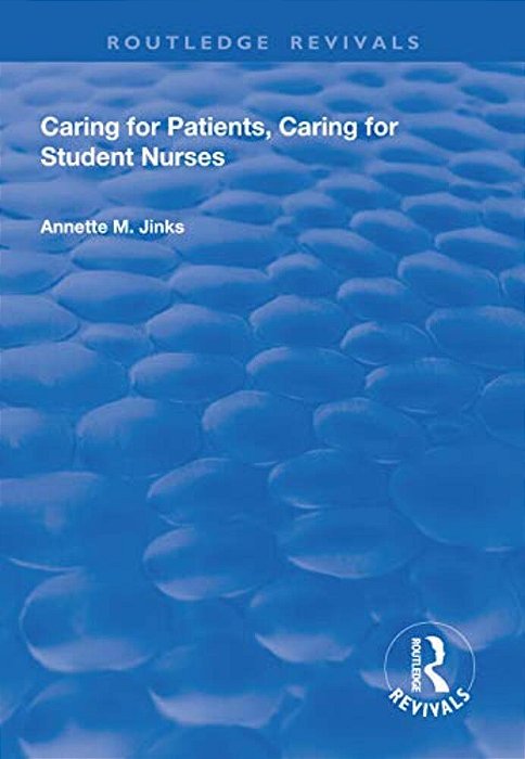 Caring For Patients, Caring For Student Nurses: Developments In Nursing And Health Care 15-..