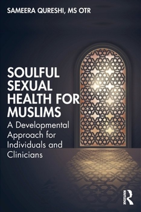 Soulful Sexual Health For Muslims: A Developmental Approach For Individuals And Clinicians-..