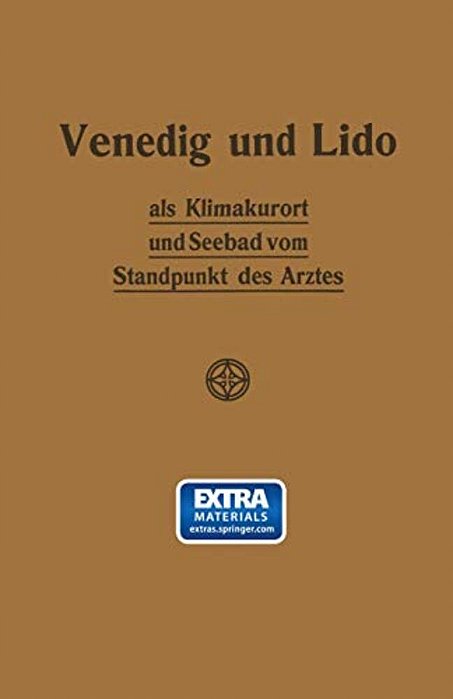 Venedig Und Lido Als Klimakurort Und Seebad Vom Standpunkt Des Arztes-..