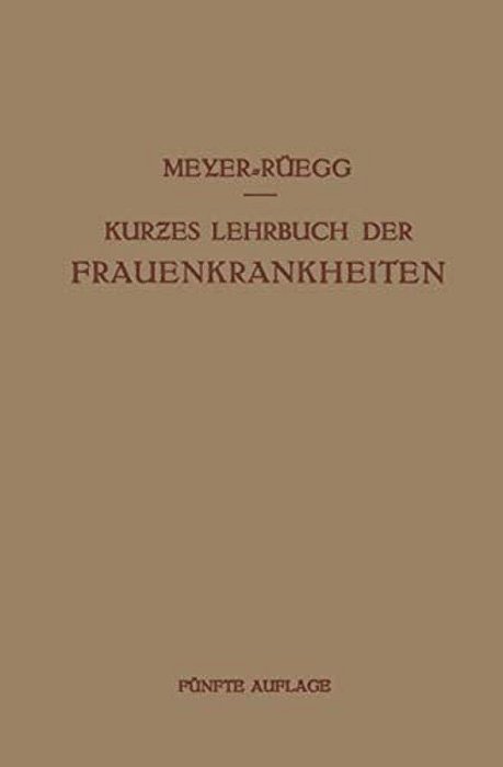 Kurzes Lehrbuch Der Frauenkrankheiten: Für Ärzte Und Studierende-..