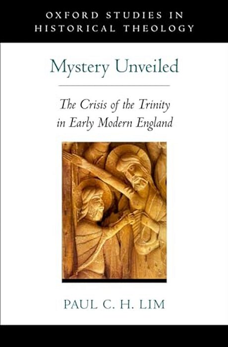 Mystery Unveiled: The Crisis Of The Trinity In Early Modern England-..