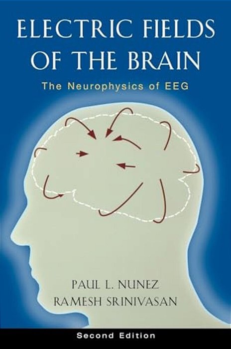 Electric Fields Of The Brain: The Neurophysics Of Eeg-..