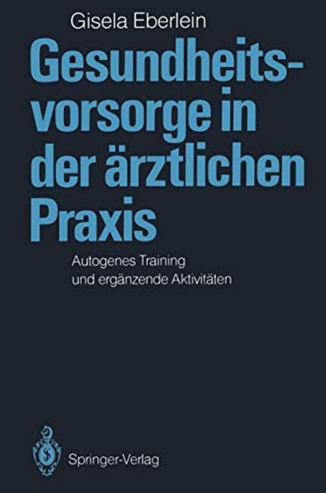 Gesundheitsvorsorge In Der Ärztlichen Praxis: Autogenes Training Und Ergänzende Aktivitäten-..