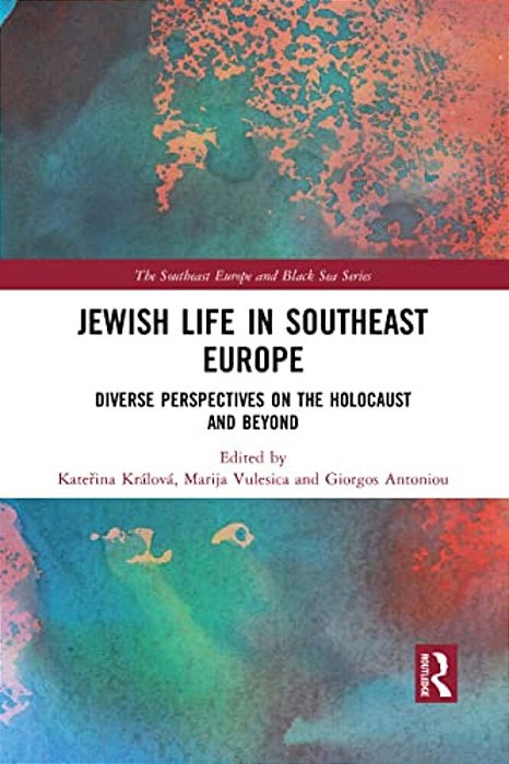 Jewish Life In Southeast Europe: Diverse Perspectives On The Holocaust And Beyond-..