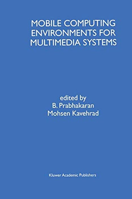 Mobile Computing Environments For Multimedia Systems: A Special Issue Of Multimedia Tools And Applications An International Journal Volume 9, No. 1 (1-..