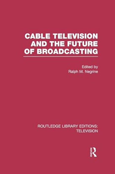 Cable Television And The Future Of Broadcasting-..