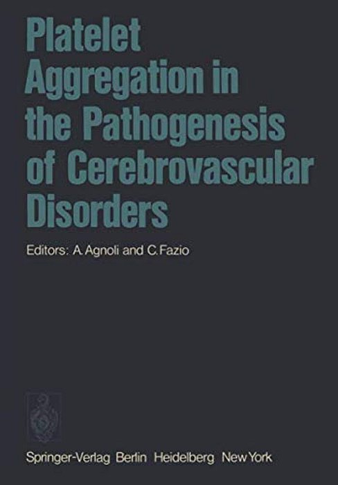 Platelet Aggregation In The Pathogenesis Of Cerebrovascular Disorders: Proceedings Of The Round Table Conference. Rome, October 30 - 31, 1974-..
