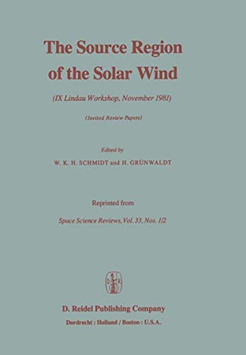 The Source Region Of The Solar Wind: IX Lindau Workshop, November 1981 Invited Review Papers-..