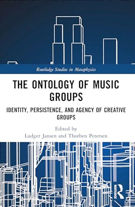 The Ontology Of Music Groups: Identity, Persistence, And Agency Of Creative Groups-..