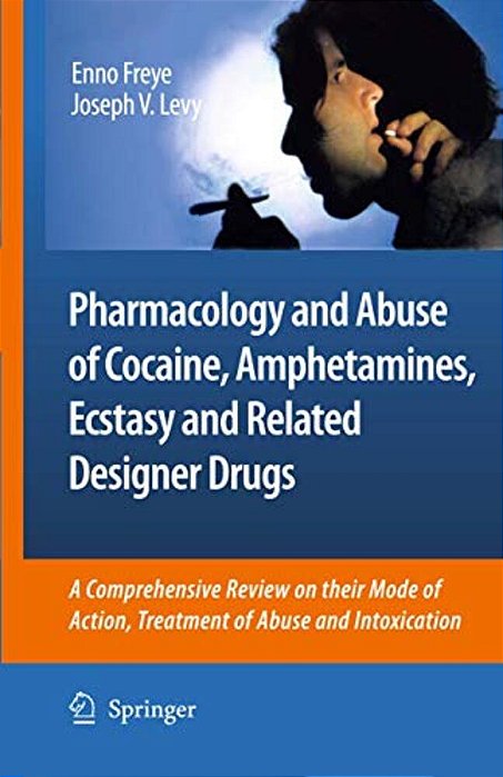 Pharmacology And Abuse Of Cocaine, Amphetamines, Ecstasy And Related Designer Drugs: A Comprehensive Review On Their Mode Of Action, Treatment Of Abus-..