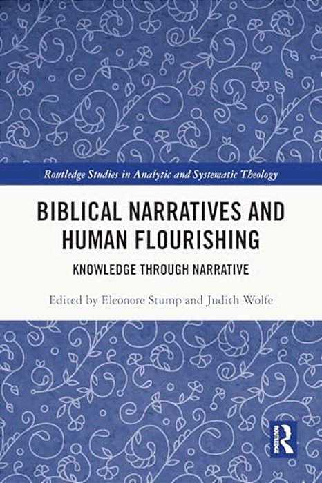Biblical Narratives And Human Flourishing: Knowledge Through Narrative-..