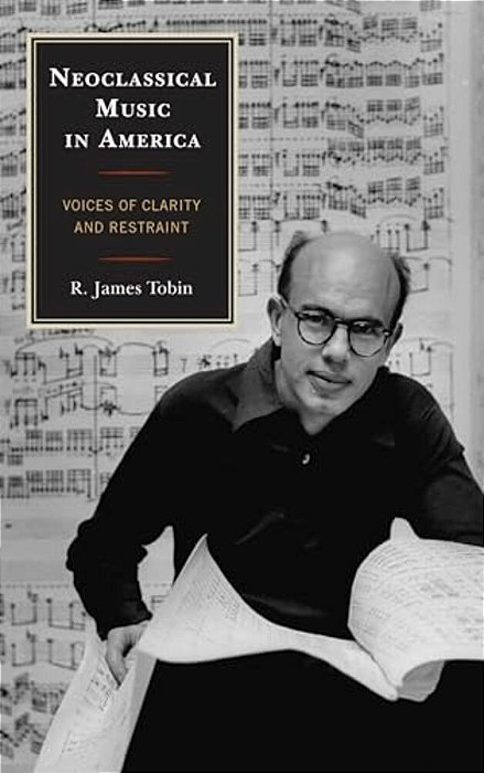 Neoclassical Music In America: Voices Of Clarity And Restraint-..