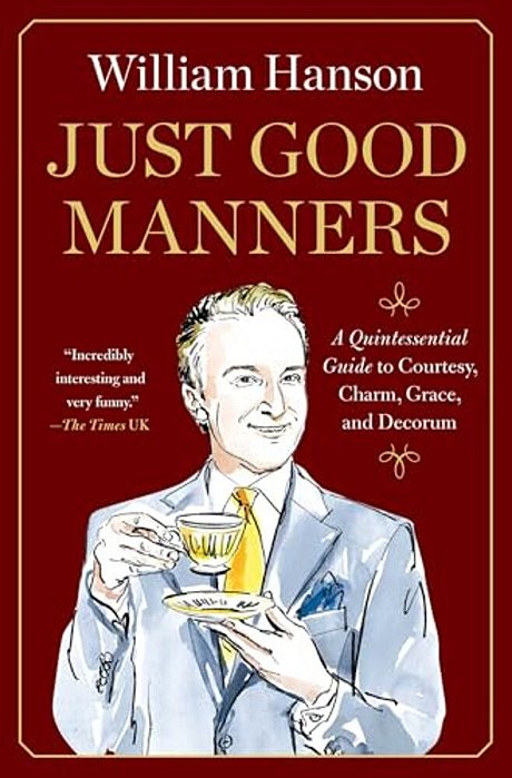 Just Good Manners: A Quintessential Guide To Courtesy, Charm, Grace, And Decorum-..