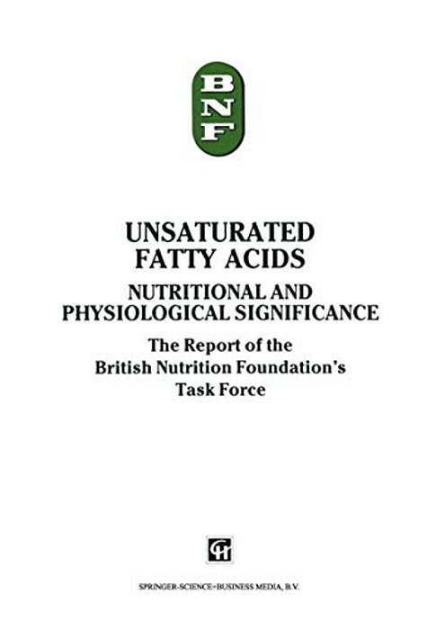 Unsaturated Fatty Acids: Nutritional And Physiological Significance: The Report Of The British Nutrition Foundation's Task Force-..