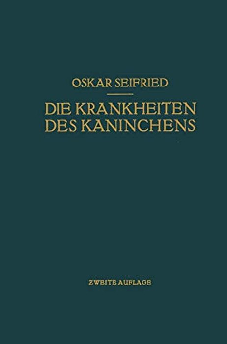Die Krankheiten Des Kaninchens: Mit Besonderer Berücksichtigung Der Infektions- Und Invasionskrankheiten. Für Tierärzte Sowie Für Medizinische Und Bio-..