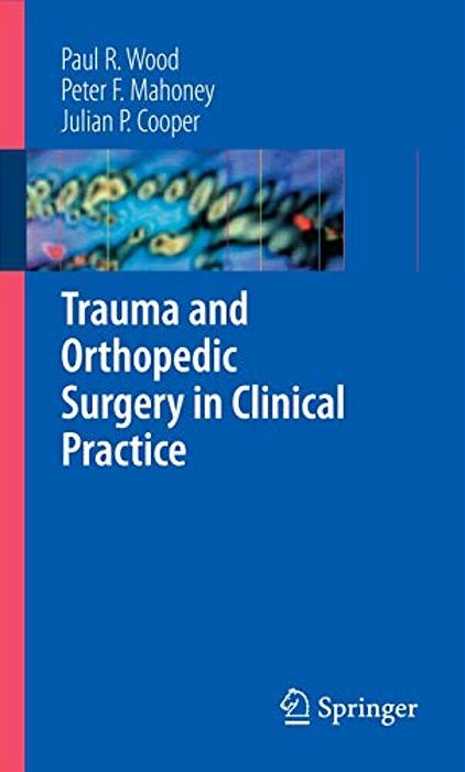 Trauma And Orthopedic Surgery In Clinical Practice-..