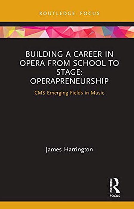 Building A Career In Opera From School To Stage: Operapreneurship: Cms Emerging Fields In Music-..