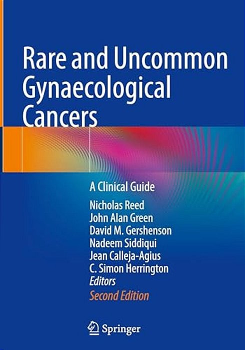 Rare And Uncommon Gynaecological Cancers: A Clinical Guide-..