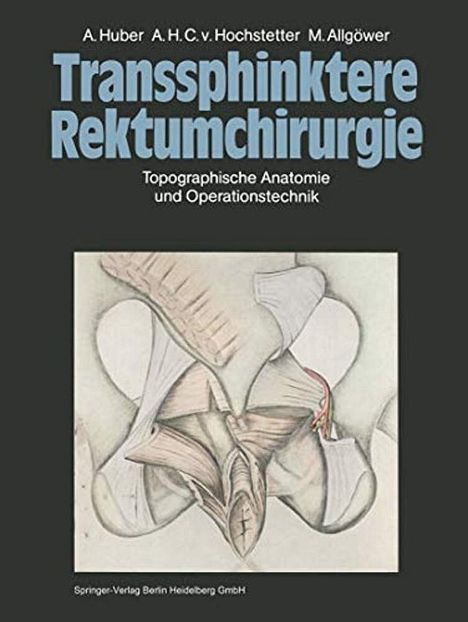 Transsphinktere Rektumchirurgie: Topographische Anatomie Und Operationstechnik-..