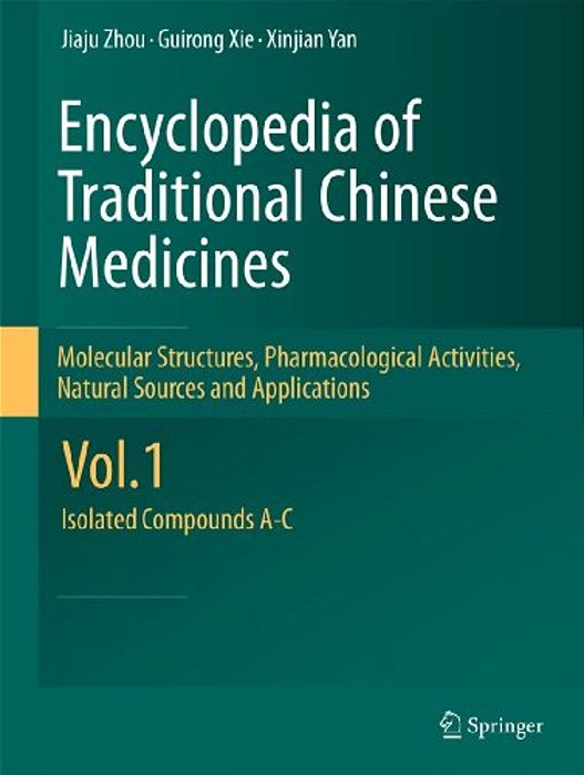 Encyclopedia Of Traditional Chinese Medicines - Molecular Structures, Pharmacological Activities, Natural Sources And Applications: Vol. 1: Isolated C-..