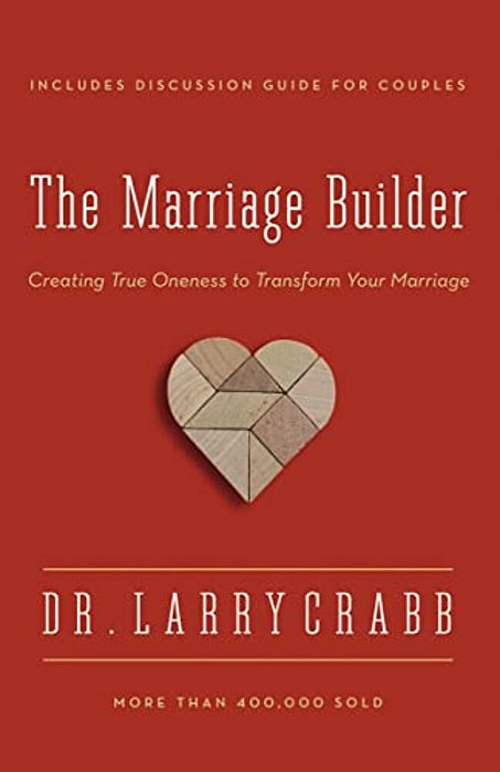 The Marriage Builder: Creating True Oneness To Transform Your Marriage (Enlarged)-..