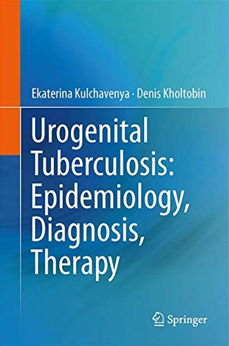 Urogenital Tuberculosis: Epidemiology, Diagnosis, Therapy-..