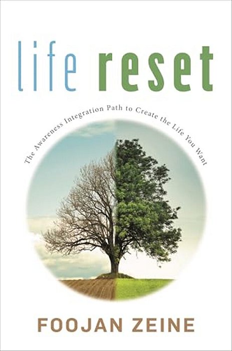 Life Reset: The Awareness Integration Path To Create The Life You Want-..