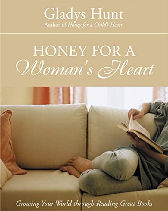 Honey For A Woman's Heart: Growing Your World Through Reading Great Books-..